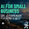AI for Small Business: The 4D Framework for Working Smarter (and Safer) with AI