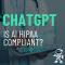 Is ChatGPT HIPAA Compliant? What Colorado Medical Practices Need to Know