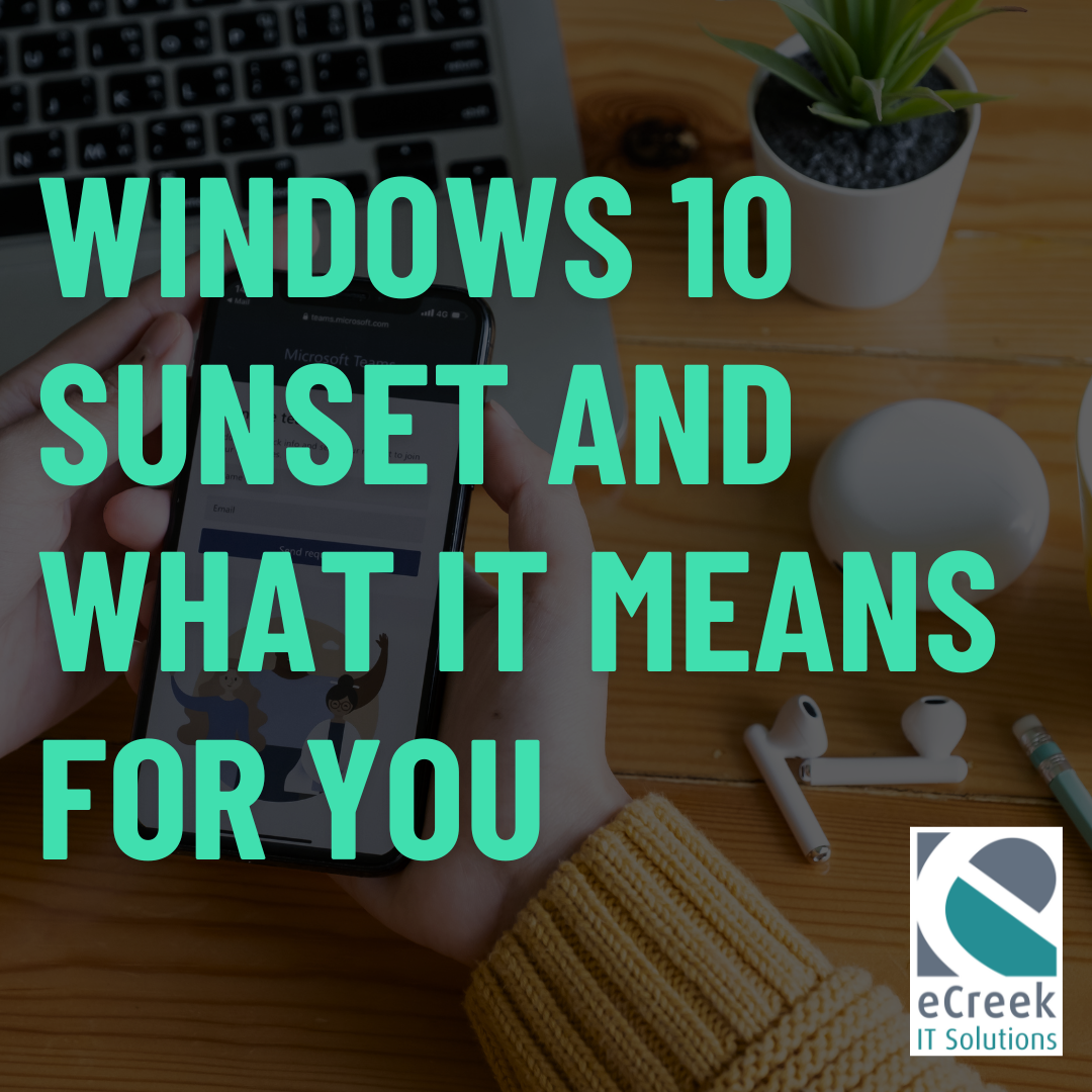 Hands holding a smartphone with Microsoft Teams open, text overlay reads “Windows 10 Sunset and What It Means for You,” with eCreek IT Solutions logo.