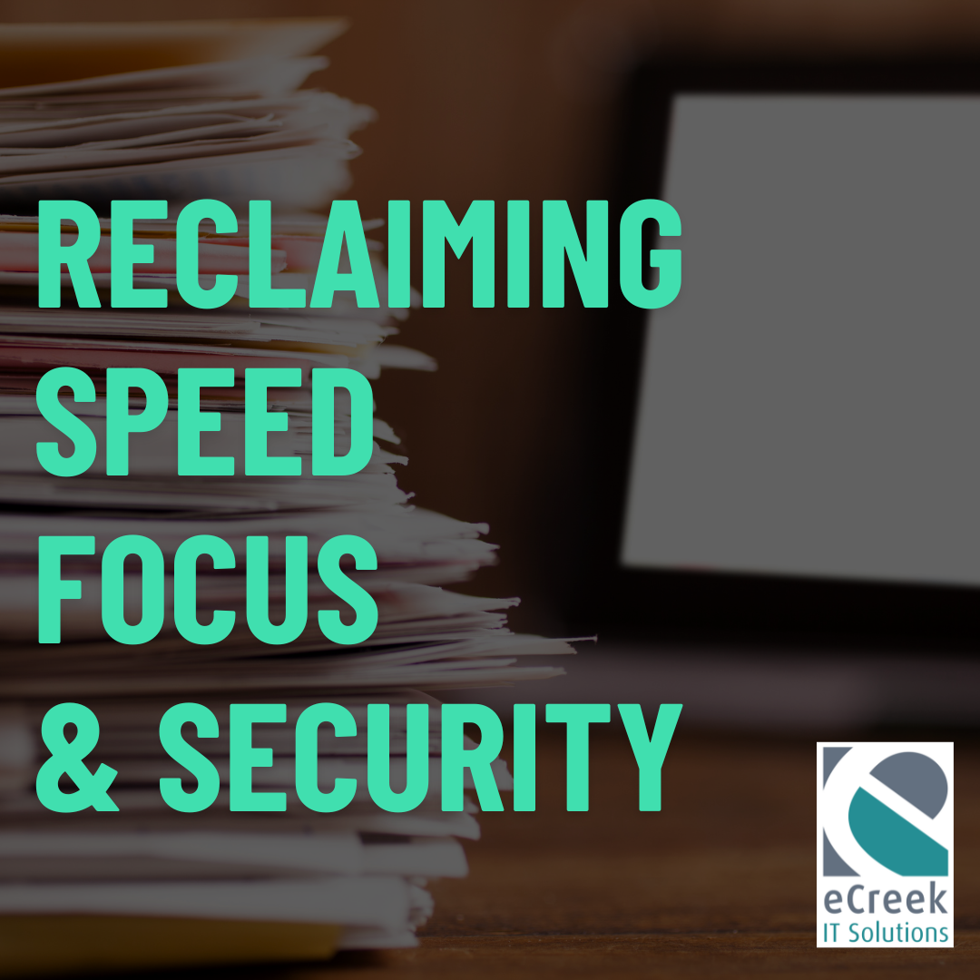 Stack of paper documents next to a laptop with text "Reclaiming Speed, Focus & Security" and eCreek IT Solutions logo.