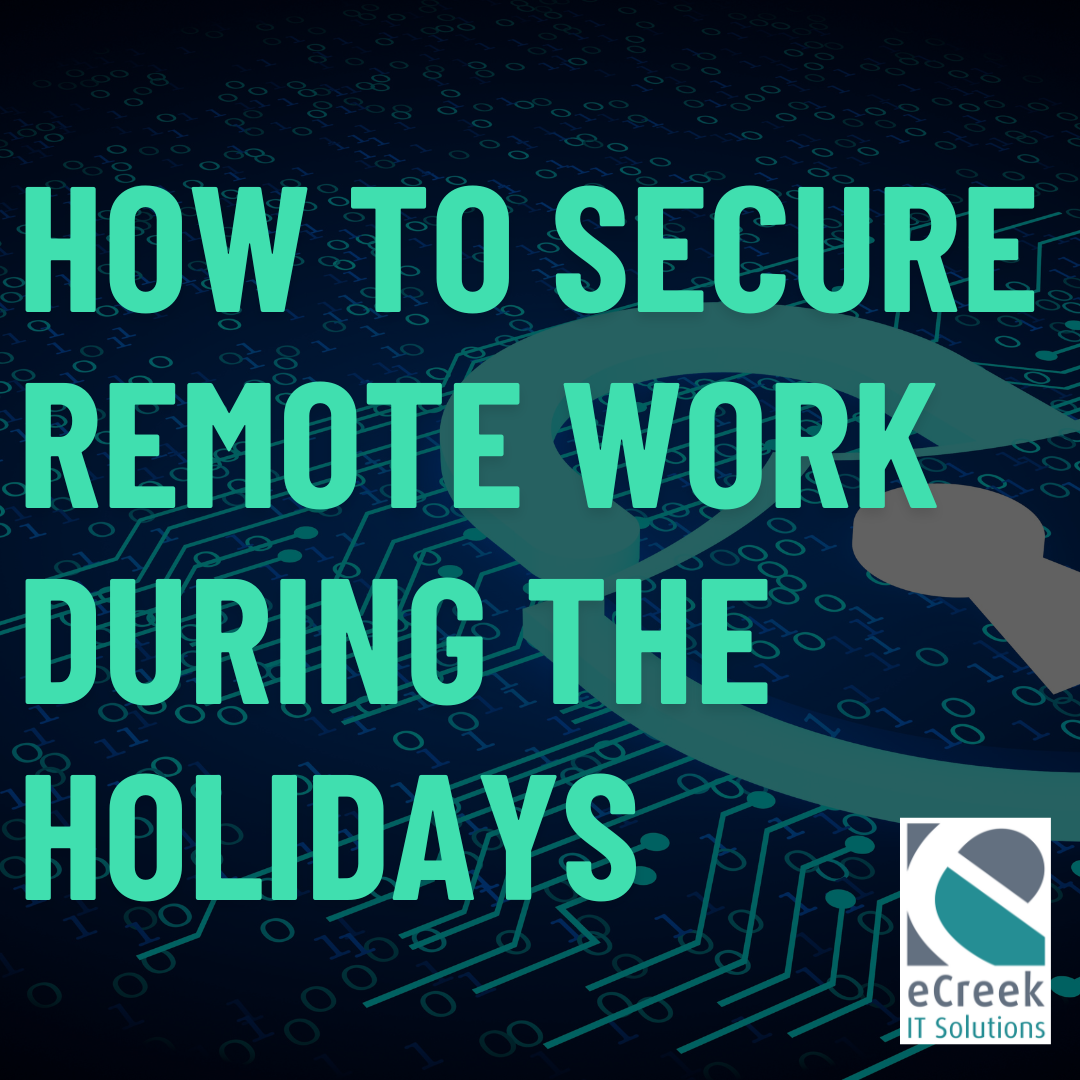Graphic with the text “How to Secure Remote Work During the Holidays” over a digital cybersecurity background, featuring the eCreek IT Solutions logo in the corner.